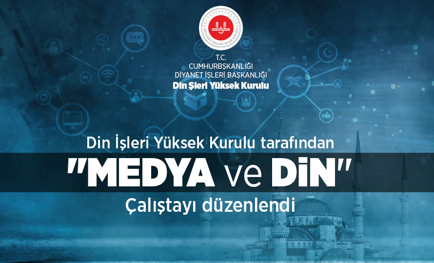 Din İşleri Yüksek Kurulu tarafından "Medya ve Din Çalıştayı" düzenlendi