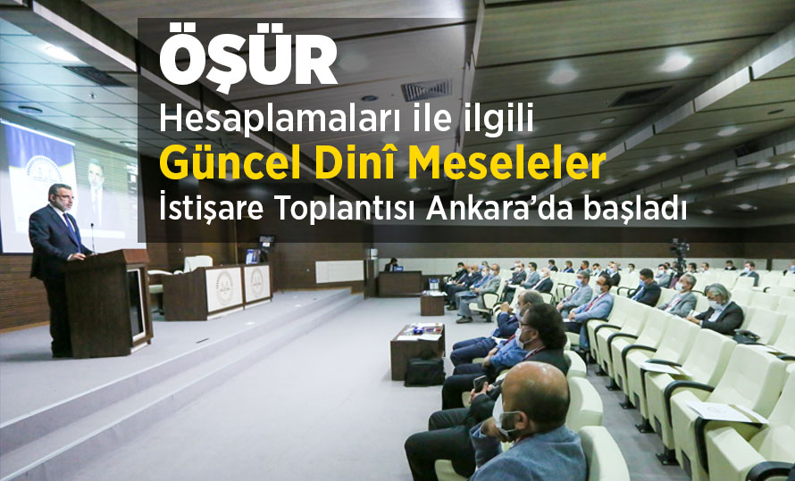 Öşür Hesaplamaları ile ilgili Güncel Dinî Meseleler İstişare Toplantısı Ankara’da başladı.