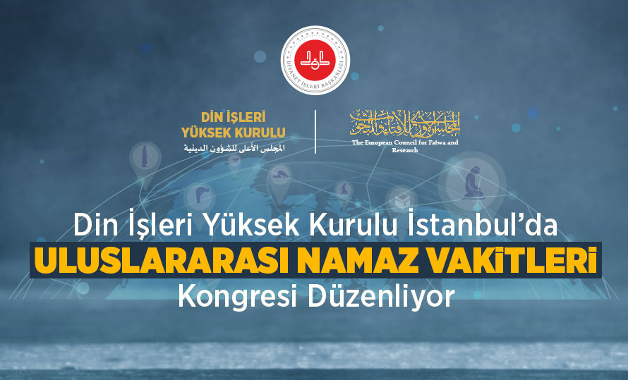 Din İşleri Yüksek Kurulu İstanbul’da Uluslararası Namaz Vakitleri Kongresi Düzenliyor