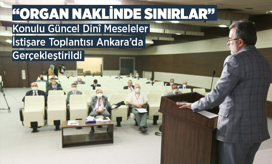 “Organ Naklinde Sınırlar” konulu Güncel Dinî Meseleler İstişare Toplantısı Ankara’da gerçekleştirildi