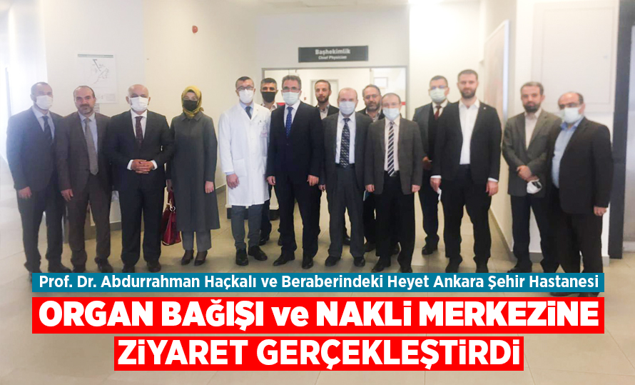 Prof. Dr. Abdurrahman Haçkalı ve beraberindeki heyet Ankara Şehir Hastanesi Organ Bağışı ve Nakli Merkezine ziyaret gerçekleştirdi