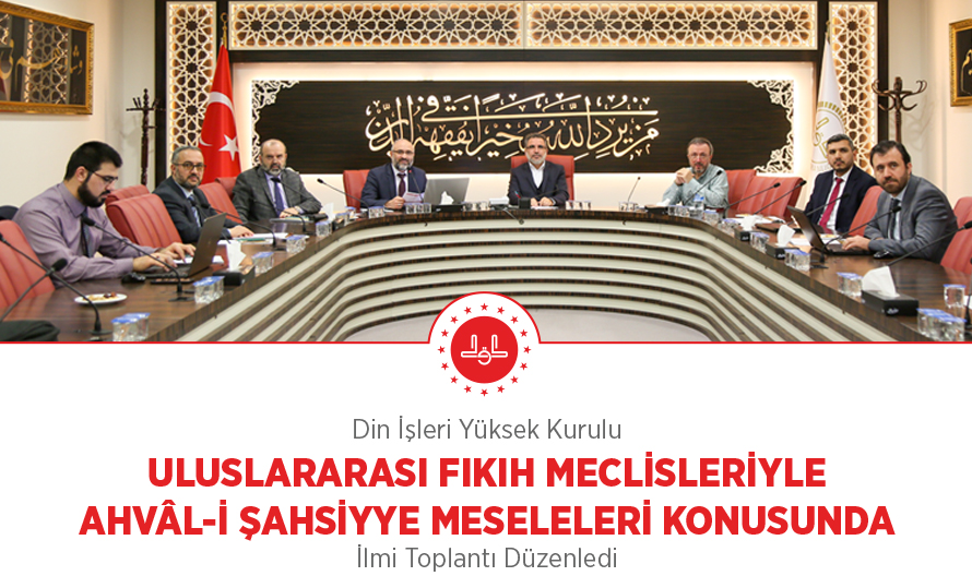 Din İşleri Yüksek Kurulu Uluslararası Fıkıh Meclisleriyle Ahvâl-İ Şahsiyye Meseleleri Konusunda İlmi Toplantı Düzenledi