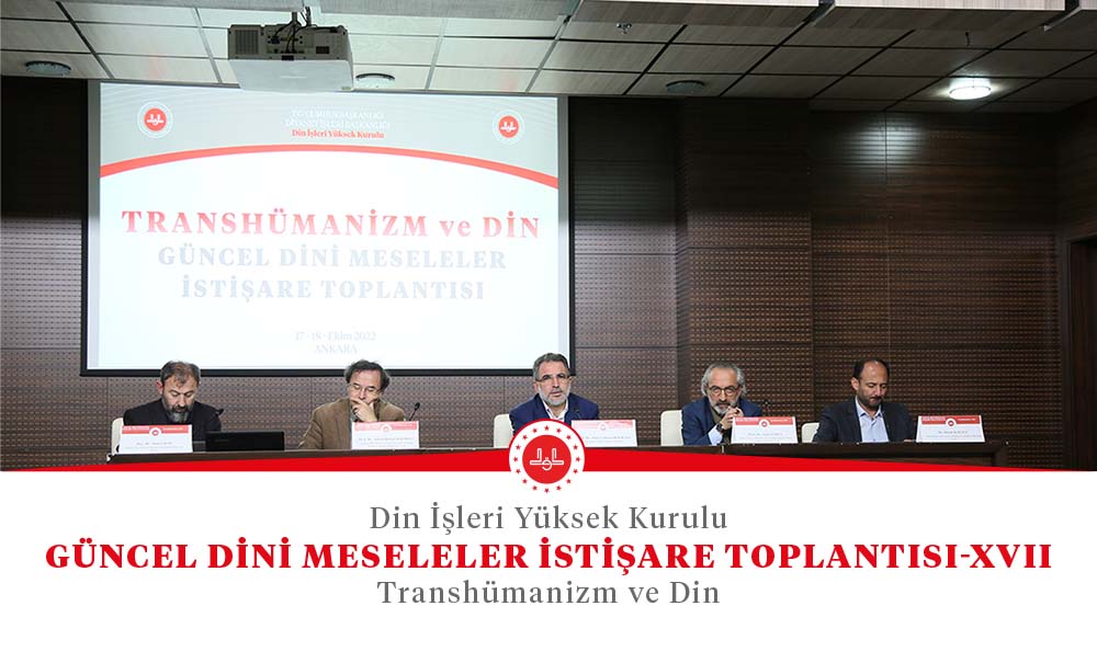 Din İşleri Yüksek Kurulu tarafından “Transhümanizm ve Din” konulu “Güncel Dini Meseleler İstişare Toplantısı” düzenlendi.