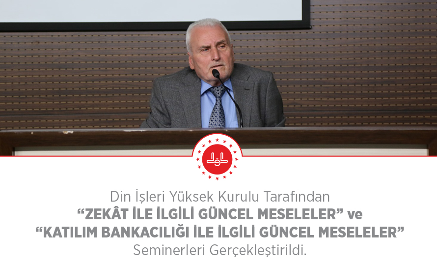 Din İşleri Yüksek Kurulumuz tarafından "Zekât ile İlgili Güncel Meseleler" ve "Katılım Bankacılığı ile İlgili Güncel Meseleler" Seminerleri Gerçekleştirildi